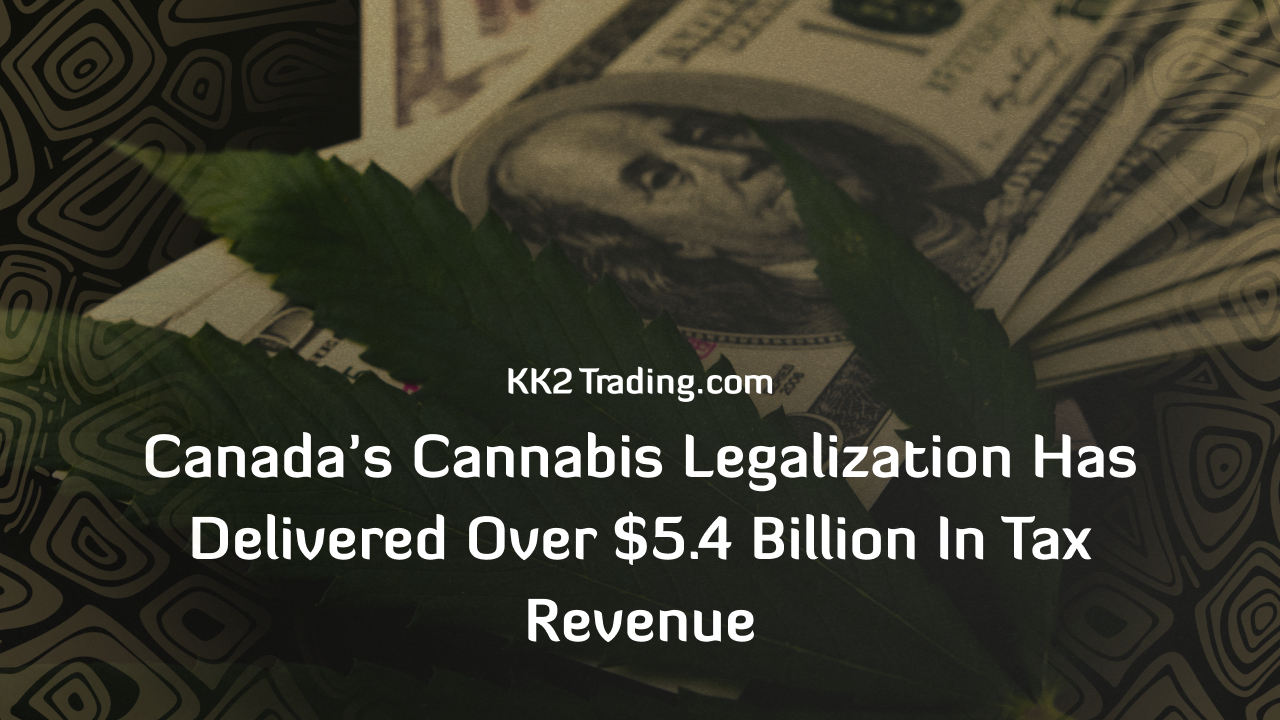 Canada’s Cannabis Legalization Has Delivered Over $5.4 Billion in Tax Revenue
